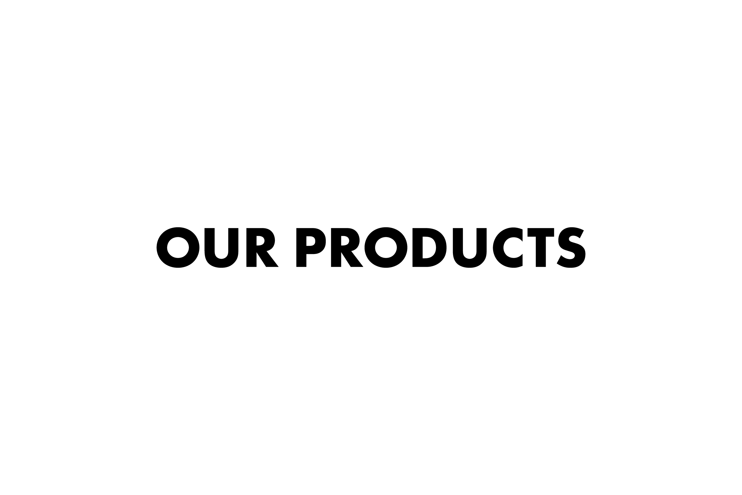OUR PRODUCTS
