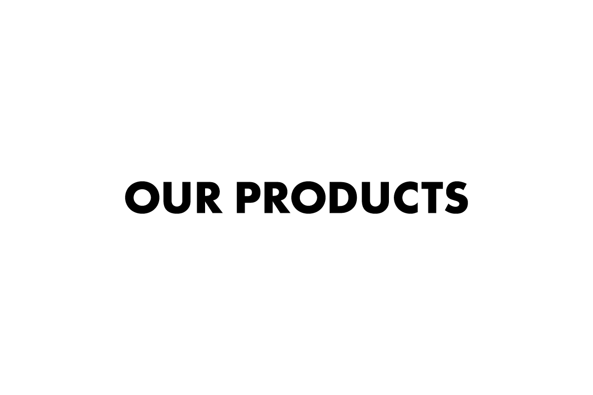 OUR PRODUCTS