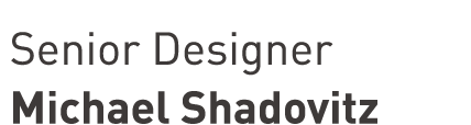 Senior Designer Michael Shadovitz