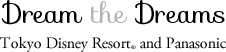 Dream the Dreams Tokyo Disney Resort® and Panasonic