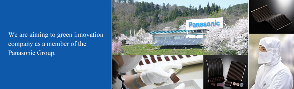 We are aiming to green innovation company as a member of the Panasonic Group.