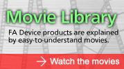 Movie Library - FA Device products are explained by easy-to-understand movies.