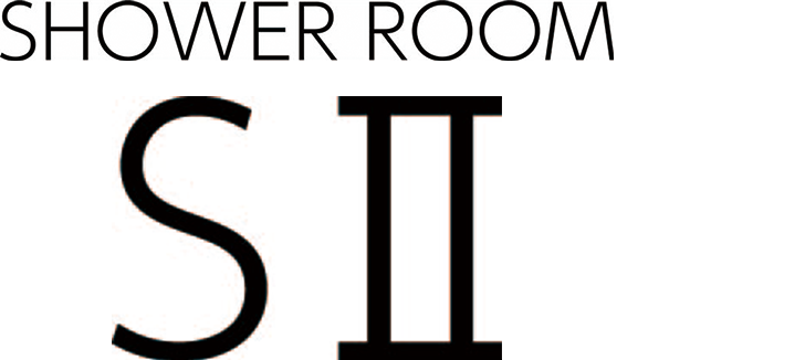 SHOWER ROOM SⅡ 